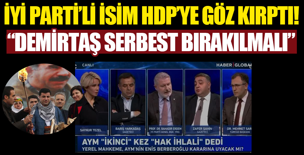 İYİ Partili Bahadır Erdem, Selahattin Demirtaş'a sahip çıktı: Serbest bırakılması lazım