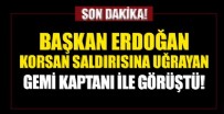 Başkan Erdoğan, saldırıya uğrayan gemi kaptanı ile ikinci kez görüştü