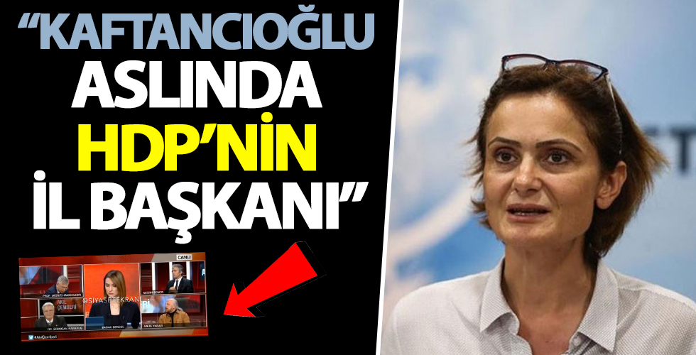 Kaftancıoğlu aslında HDP'nin il başkanı!