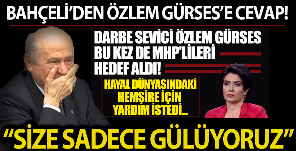 Devlet Bahçeli'den Özlem Gürses'e: Size sadece gülüyoruz