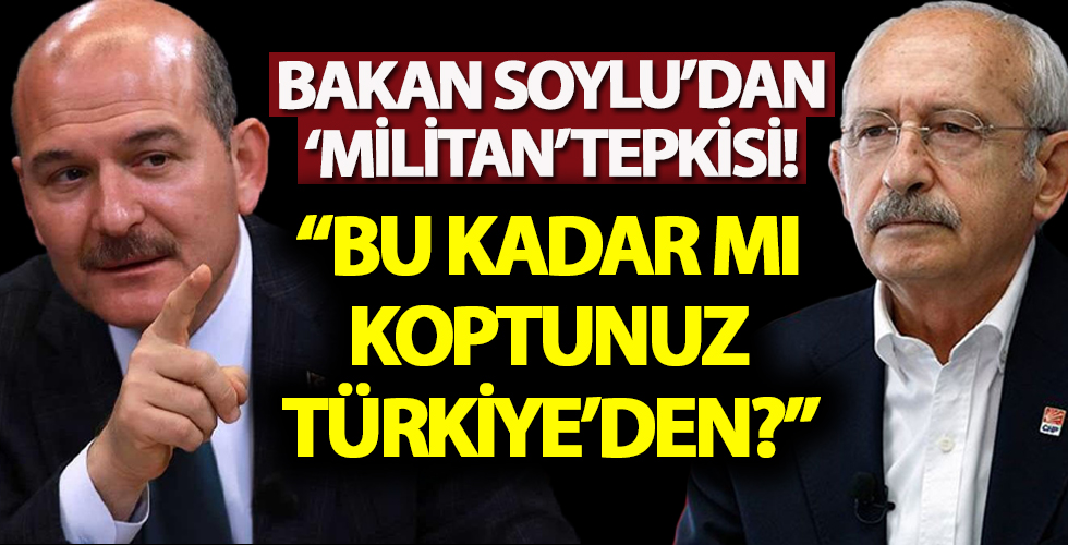 Bakan Soylu'dan Kılıçdaroğlu'na 'militan' tepkisi: 'Bu kadar mı koptunuz Türkiye'den?'