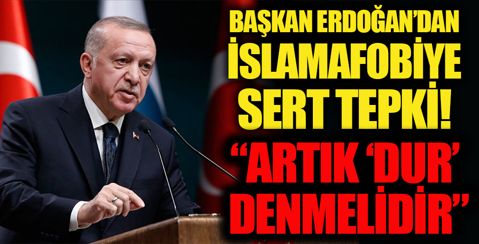 Başkan Erdoğan'dan İslam karşıtlığı tepkisi: Artık 'Dur' denilmeli...