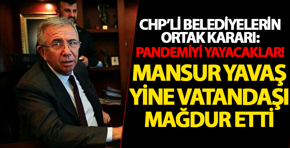 CHP'li Mansur Yavaş halkı yine mağdur etti