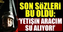İSVEÇ - Son sözleri bu oldu! 'Yetişin aracım su alıyor!'