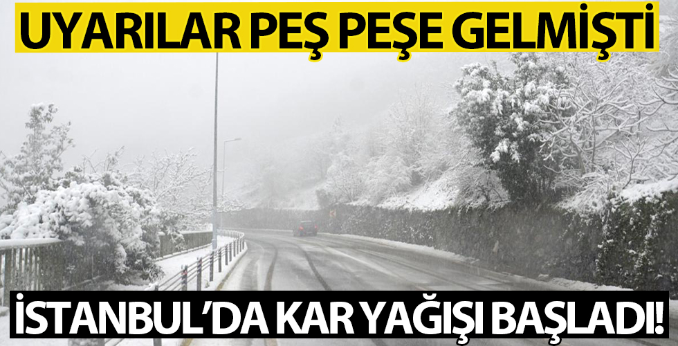 Uyarılar peş peşe gelmişti! İstanbul'da kar yağışı başladı