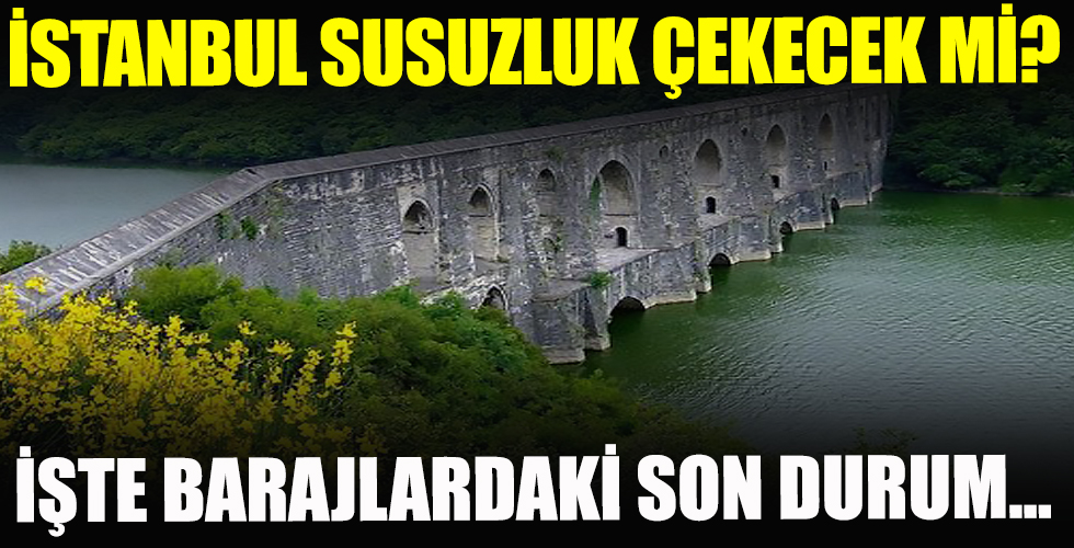İstanbul barajlarında son durum!