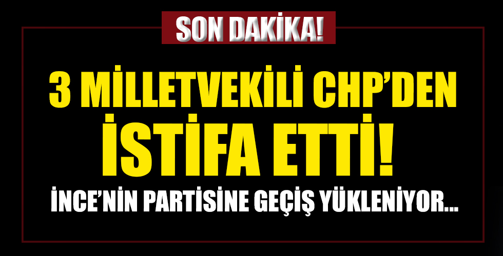 3 milletvekili CHP'den istifa etti