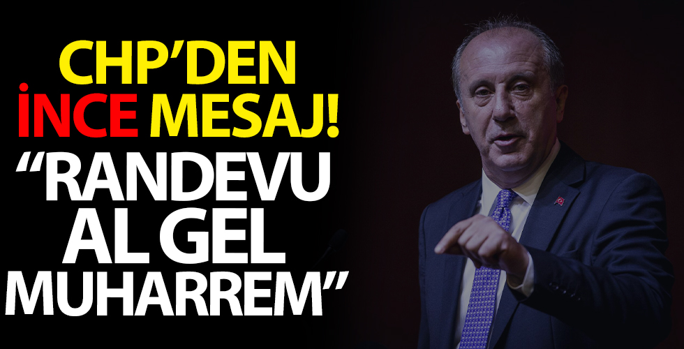 CHP'de Muharrem İnce'ye 'Randevu al gel' mesajı!