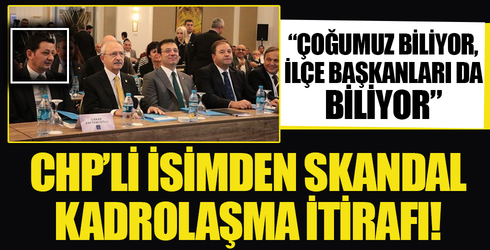 CHP'li başkan yardımcısından 'Kadrolaşma' itirafı: Çoğumuz biliyor, ilçe başkanları da biliyor...