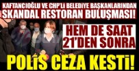 CHP'li Kaftancıoğlu'nun skandal restoran buluşması!