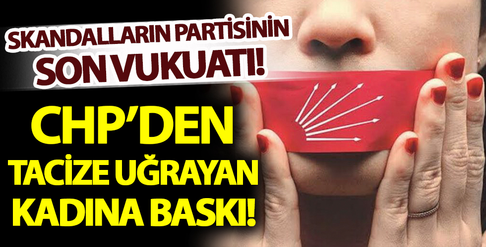 CHP'den tacize uğrayan kadına baskı!