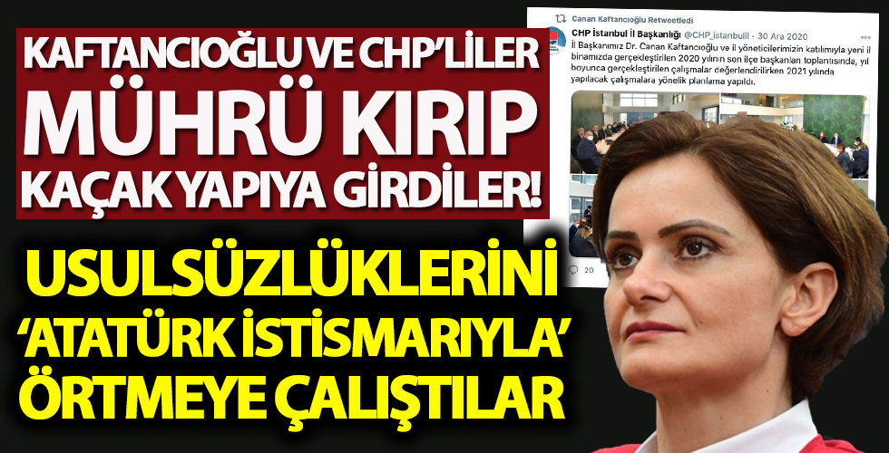 KAFTANCIOĞLU ve CHP’LİLER MÜHRÜ KIRIP KAÇAK YAPIYA GİRDİ!