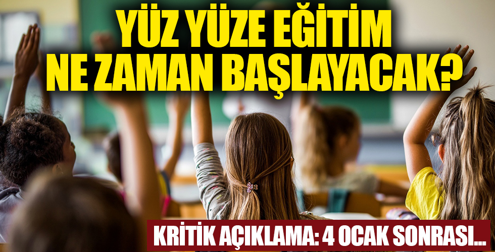 Yüz yüze eğitim ne zaman başlıyor?