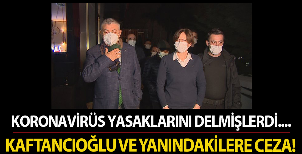 Tedbirlere uymayan Kaftancıoğlu ve yanındakilere ceza