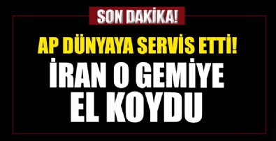 AP dünyaya az önce servis etti: İran gemiye el koydu
