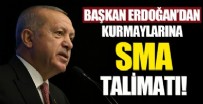 Başkan Erdoğan'dan SMA talimatı!