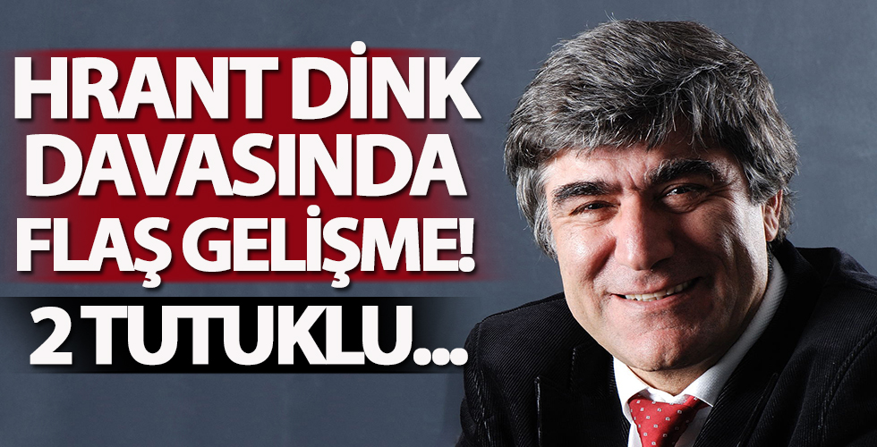 Hrant Dink davasında flaş gelişme: İki sanığa tutuklama kararı