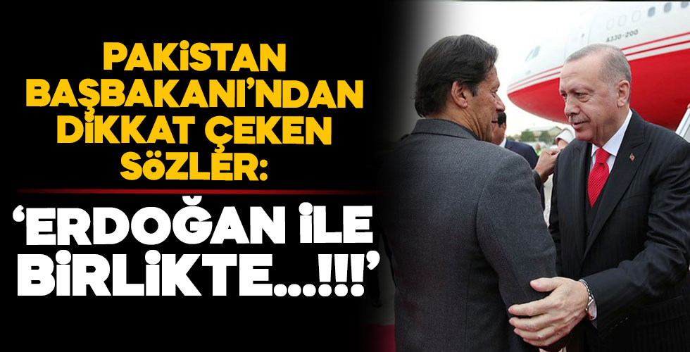 Pakistan Başbakan'ından dikkat çeken sözler: 'Erdoğan ile birlikte....!!!'