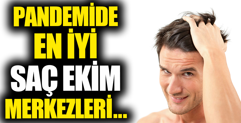 İşte pandemi döneminde en iyi saç ekim merkezleri!
