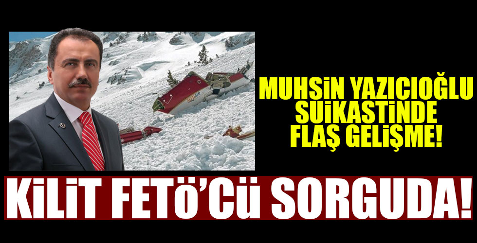 Muhsin Yazıcıoğlu suikastindeki kilit FETÖ'cü sorgulanıyor!
