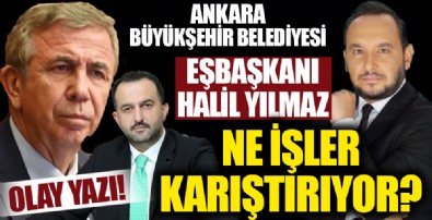 Ankara Büyükşehir Belediyesi EşBaşkanı Halil İbrahim Yılmaz ne işler karıştırıyor?