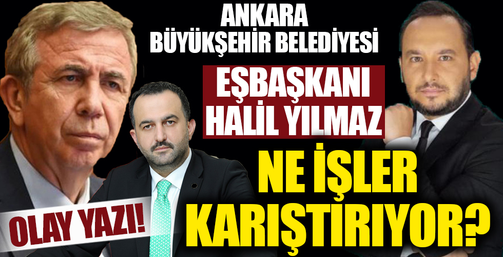 Ankara Büyükşehir Belediyesi EşBaşkanı Halil İbrahim Yılmaz ne işler karıştırıyor?