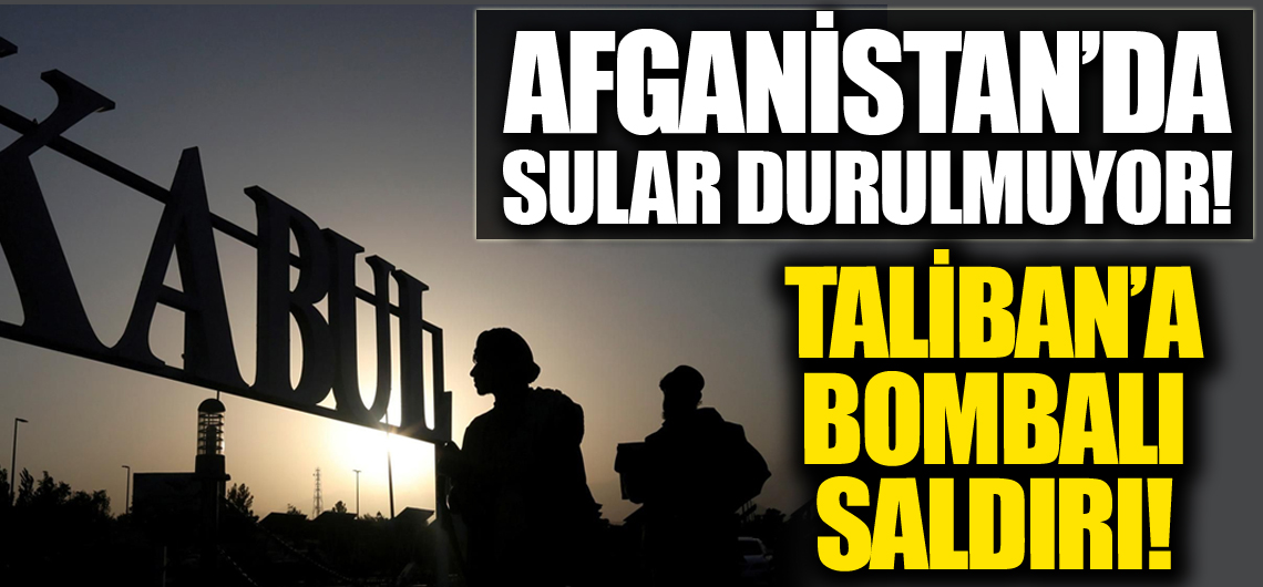 Afganistan'da sular durulmuyor! Taliban'a bombalı saldırı