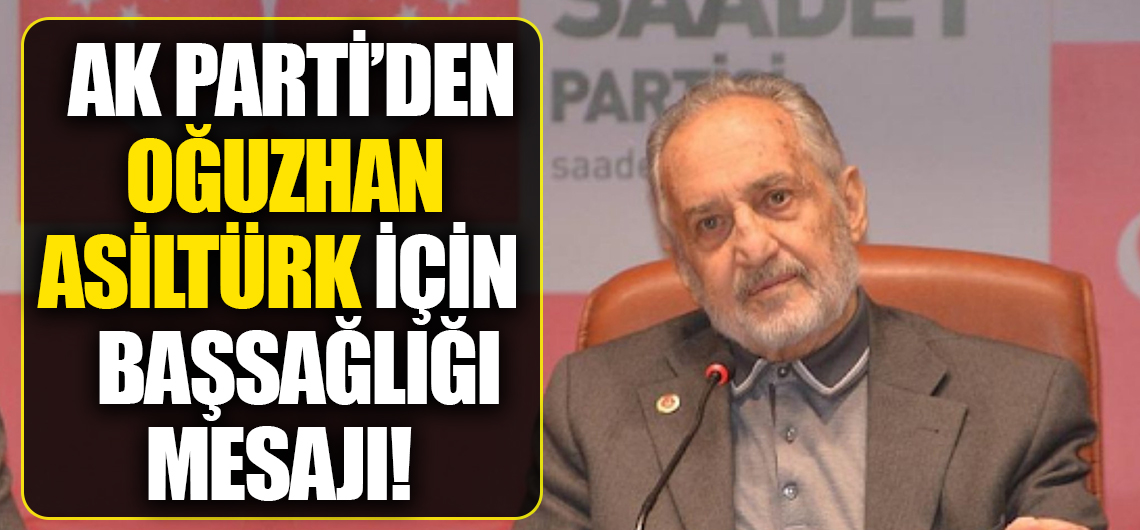 Ak Parti'den Oğuzhan Asiltürk için başsağlığı mesajı!