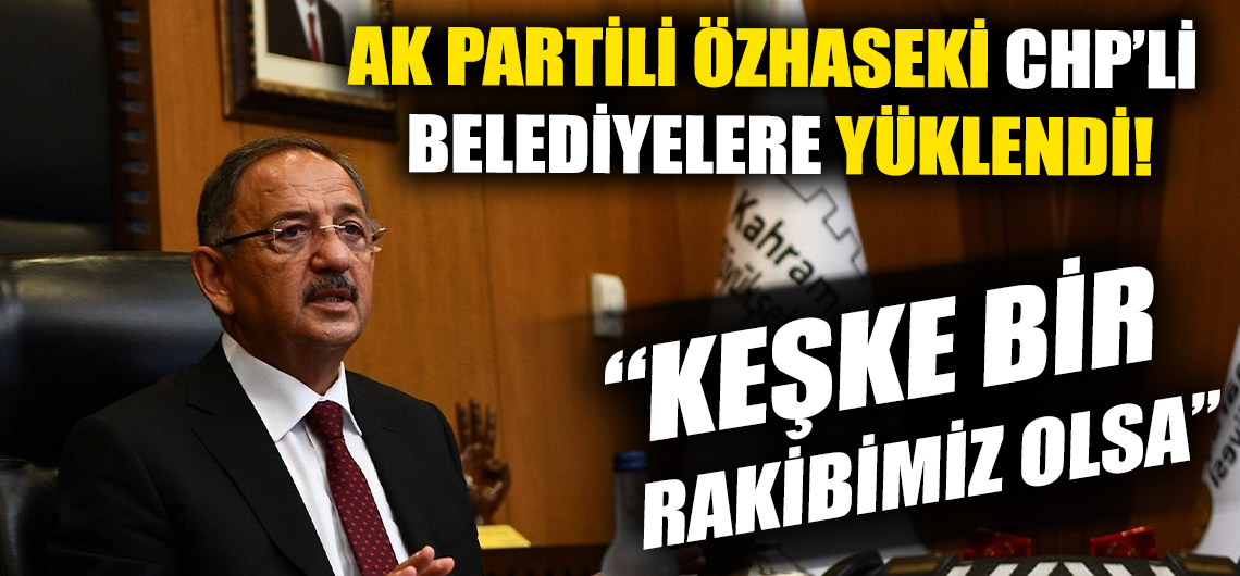 AK Parti Genel Başkan Yardımcısı Özhaseki: Keşke belediyecilikte bir rakibimiz olsa