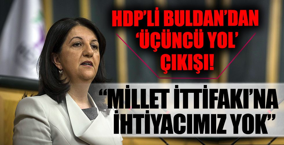 HDP Eş Başkanı Buldan'dan 'üçüncü yol' çıkışı: Millet İttifakı'na ihtiyacımız yok daha demokratik bir ittifak kurmalıyız