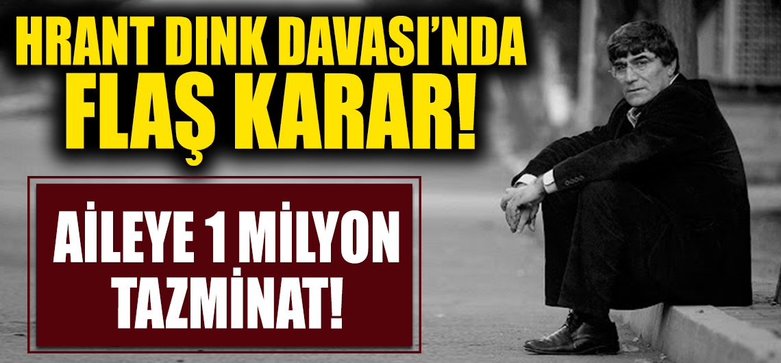 Dink’in ailesine 1 milyon tazminat!