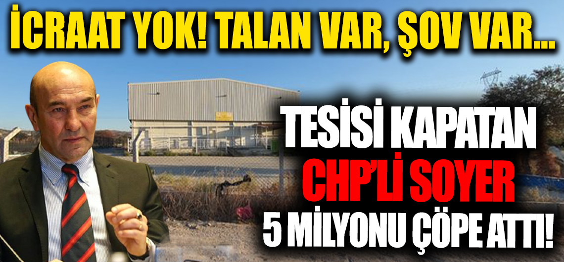 Soyer tesisi kapattı, 5 milyonu çöpe attı!