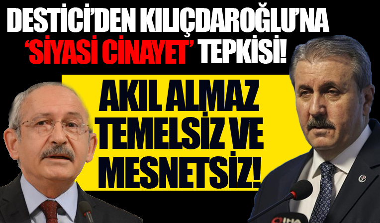 BBP Genel Başkanı Destici'den Kılıçdaroğlu'na: 'Siyasi cinayet' iddiaları akıl almaz temelsiz ve mesnetsiz