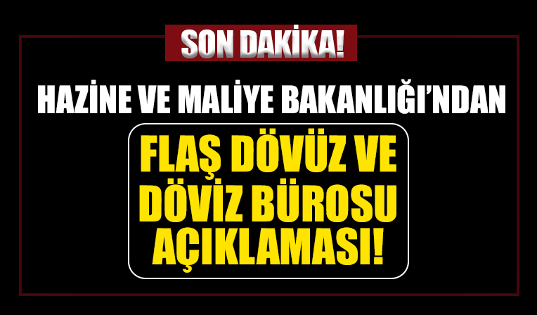 Hazine ve Maliye Bakanlığı'ndan döviz ve döviz bürosu açıklaması