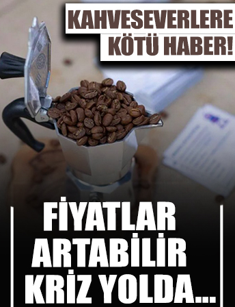 Kahve krizi yolda!