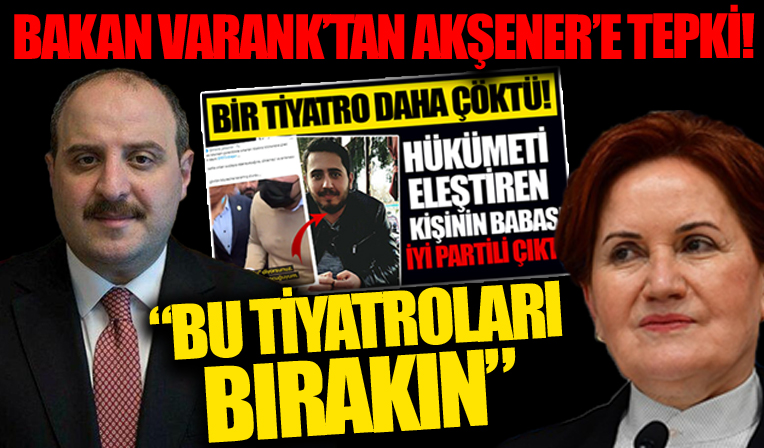 Bakan Varank’tan Akşener’e: Bu tiyatroları bırakın!