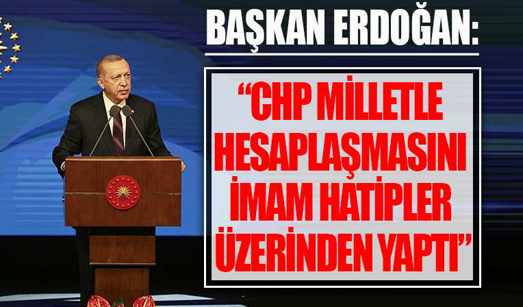Başkan Erdoğan: imam hatiplere düşmanlık etmelerinin nedeni işte budur...