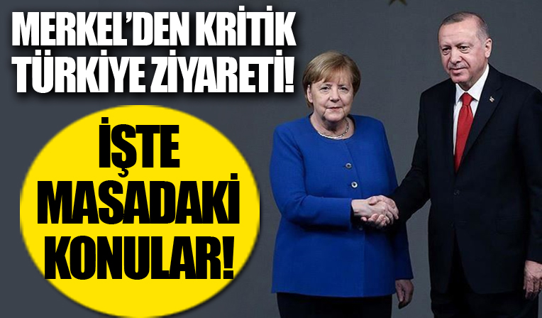 Angela Merkel'den kritik Türkiye ziyareti: İşte masadaki konular