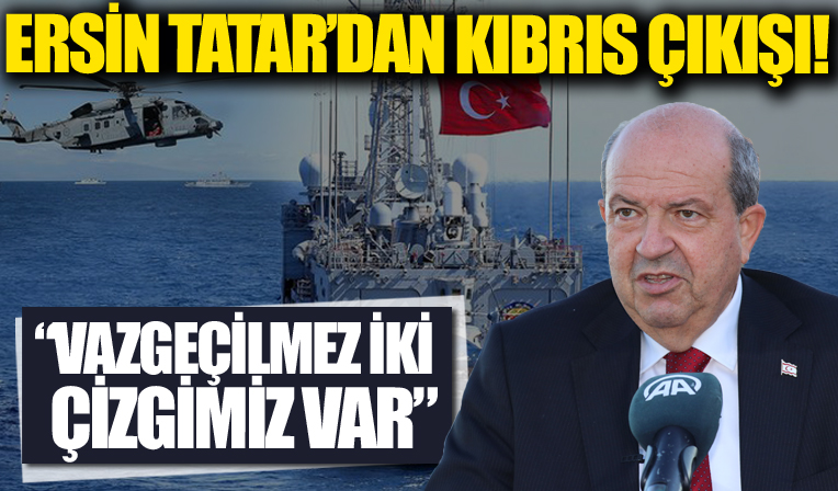 KKTC Cumhurbaşkanı Ersin Tatar'dan Kıbrıs çıkışı: İki vazgeçilmez çizgimiz var...