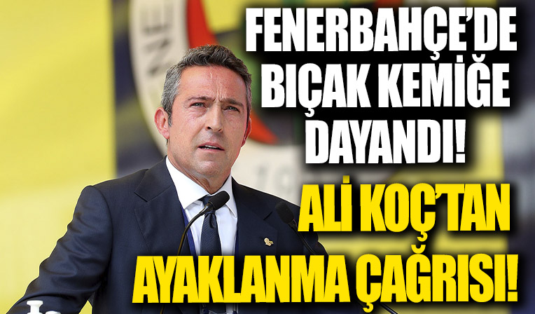 Fenerbahçe'de bıçak kemiğe dayandı! Başkan Ali Koç camiaya ayaklanma çağrısı yaptı