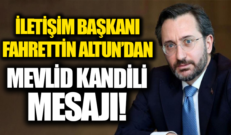 İletişim Başkanı Altun’dan Mevlid Kandili mesajı