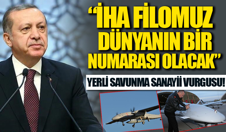 Başkan Erdoğan'dan yerli savunma sanayii vurgusu: İHA teknolojilerinde dünyanın en başarılı 3 ülkesi arasındayız