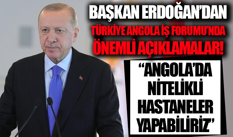 Başkan Erdoğan Türkiye-Angola İş Forumu'nda!