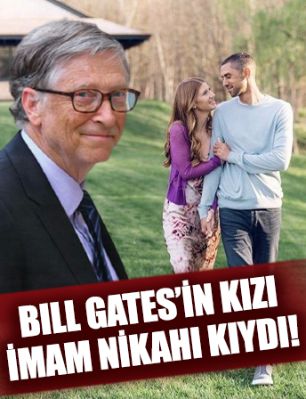 Bill Gates'in kızı Jennifer Gates imam nikahı ile evlendi!
