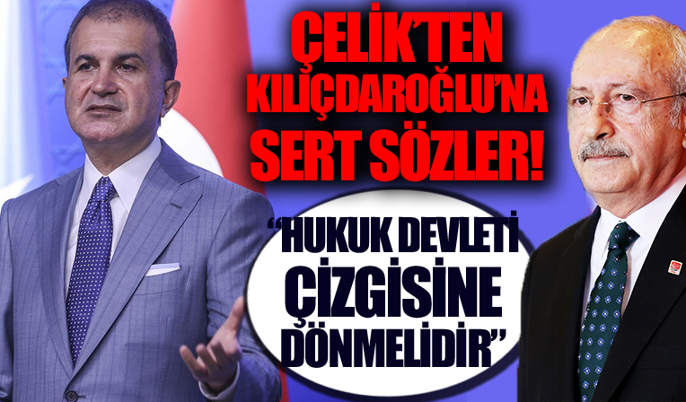 Çelik'ten Kılıçdaroğlu'na sert sözler! 'Hukuk devleti çizgisine dönmelidir'