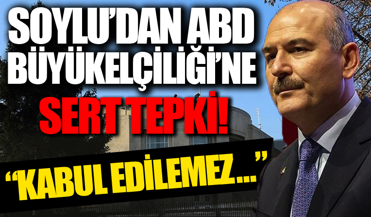 Soylu’dan ABD Ankara Büyükelçiliği’ne tepki!