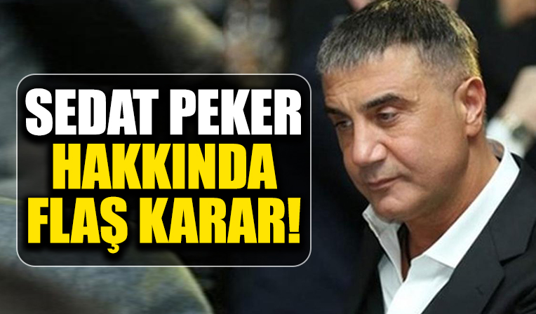Suç örgütü lideri Sedat Peker hakkında tutuklama kararı çıkarıldı
