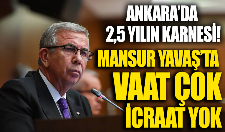 Ankara'da 2,5 yılın karnesi! Büyükşehir'de vaat çok icraat yok