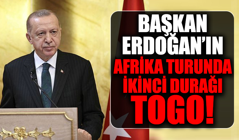 Başkan Erdoğan'ın Afrika turunda ikinci durağı Togo!