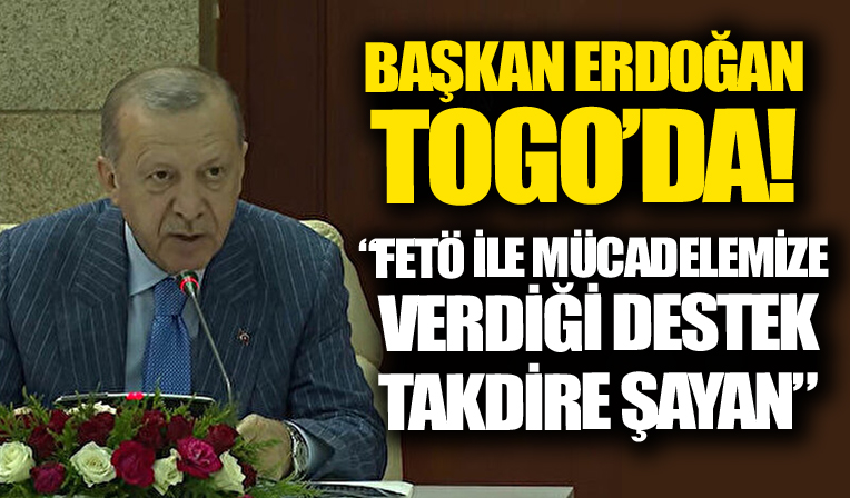 Başkan Erdoğan: Togo'nun FETÖ ile mücadelemize verdiği destek takdire şayan